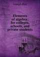 Elements of algebra: for colleges, schools, and private students, Joseph Ray 