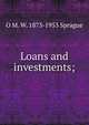 Loans and investments;, O M. W. 1873-1953 Sprague 