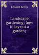 Landscape gardening: how to lay out a garden;, Edward Kemp 
