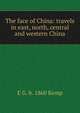 The face of China: travels in east, north, central and western China, E G. b. 1860 Kemp 