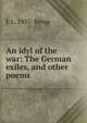 An idyl of the war: The German exiles, and other poems, E L. 1857- Kemp 