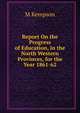Report On the Progress of Education, in the North Western Provinces, for the Year 1861-62, M KEMPSON 