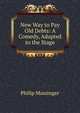New Way to Pay Old Debts: A Comedy, Adapted to the Stage, Massinger, Philip, 1583-1640 