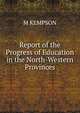 Report of the Progress of Education in the North-Western Provinces, M KEMPSON 