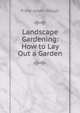 Landscape Gardening: How to Lay Out a Garden, F. A. Waugh 