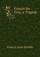 Francis the First, a Tragedy, Frances Anne Kemble 