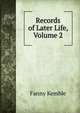 Records of Later Life, Volume 2, Kemble Fanny 