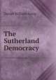 The Sutherland Democracy, Daniel William Kemp 