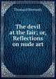 The devil at the fair; or, Reflections on nude art, Thomas H Kennedy 