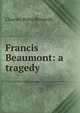 Francis Beaumont: a tragedy, Kennedy Charles Rann 