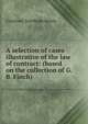 A selection of cases illustrative of the law of contract: (based on the collection of G.B. Finch), Courtney Stanhope Kenny 