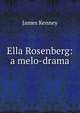 Ella Rosenberg: a melo-drama, James Kenney 