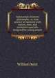 Substantial christian philosophy: or, true science in harmony with nature, man, and revelation specially designed for young people, William Kent 