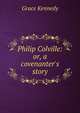 Philip Colville: or, a covenanter's story, Kennedy Grace 