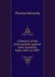 A history of the Irish protest against over-taxation, from 1853-to 1897, Thomas Kennedy 