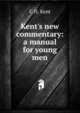 Kent's new commentary: a manual for young men, C H. Kent 