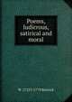 Poems, ludicrous, satirical and moral, W 1725?-1779 Kenrick 