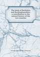 The birds of Berkshire and Buckinghamshire: a contribution to the natural history of the two counties, Alexander W. M. Clark 1851-1894 Kennedy 