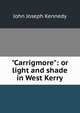 "Carrigmore": or light and shade in West Kerry, John Joseph Kennedy 