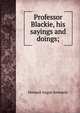 Professor Blackie, his sayings and doings;, Howard Angus Kennedy 