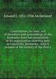 Constitution, by-laws, roll of members and proceedings of the Kentucky state bar association at its organization meeting held in Louisville, Kentucky, . with a resume of the history of the first s, Edward J. 1852-1926 McDermott 