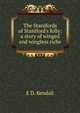 The Stanifords of Staniford's folly: a story of winged and wingless riche, E D. Kendall 