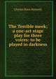 The Terrible meek; a one-act stage play for three voices: to be played in darkness, Kennedy Charles Rann 