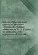 Report of the adjutant general of the state of Kentucky. Soldiers of the war of 1812. Printed by authority of the legislature of Kentucky, 