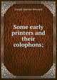 Some early printers and their colophons;, Joseph Spencer Kennard 