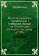 American memories: recollections of a hurried run through the United States during the late spring of 1896, John Kendall 