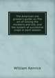 The American silk grower's guide: or, The art of raising the mulberry and silk, and the system of successive crops in each season, William Kenrick 