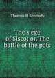 The siege of Sisco; or, The battle of the pots, Thomas H Kennedy 