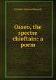 Osseo, the spectre chieftain: a poem, Evender Chalane Kennedy 