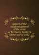 Report of the adjutant general of the state of Kentucky. Soldiers of the war of 1812, 