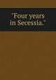 "Four years in Secessia.", 