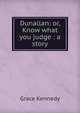 Dunallan: or, Know what you judge : a story, Kennedy Grace 