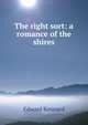 The right sort: a romance of the shires, Edward Kennard 