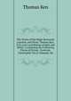 The Works of the Right Reverend, Learned, and Pious, Thomas Ken, D.D. Late Lord Bishop of Bath and Wells;: Containing the Following Pieces of Divine . Festivals. Christophil. Vol.II. Edmund. Hy, Ken Thomas 