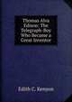 Thomas Alva Edison: The Telegraph-Boy Who Became a Great Inventor, Edith C. Kenyon 