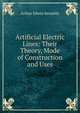 Artificial Electric Lines: Their Theory, Mode of Construction and Uses, Kennelly Arthur Edwin 