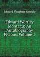 Edward Wortley Montagu: An Autobiography Ficious, Volume 1, Kenealy Edward Vaughan 