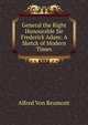 General the Right Honourable Sir Frederick Adam: A Sketck of Modern Times, Alfred von Reumont 