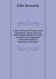 A Brief Defence of Supernatural Christianity: Being a Review of the Philosophical Principles and Historical Arguments of the Book Entitled "Supernatural Religion", Kennedy John 