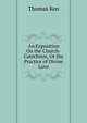 An Exposition On the Church-Catechism, Or the Practice of Divine Love, Ken Thomas 