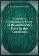 Joscelyn Cheshire: A Story of Revolutionary Days in the Carolinas, Sara Beaumont Kennedy 
