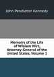 Memoirs of the Life of William Wirt, Attorney-General of the United States, Volume 1, Kennedy John Pendleton 