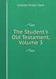 The Student's Old Testament, Volume 3, Kent Charles Foster 