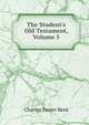 The Student's Old Testament, Volume 5, Kent Charles Foster 