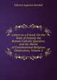 Letters to a Friend: On the State of Ireland, the Roman Catholic Question, and the Merits of Constitutional Religious Distinctions, Volume 2, Edward Augustus Kendall 