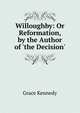 Willoughby: Or Reformation, by the Author of 'the Decision'., Kennedy Grace 